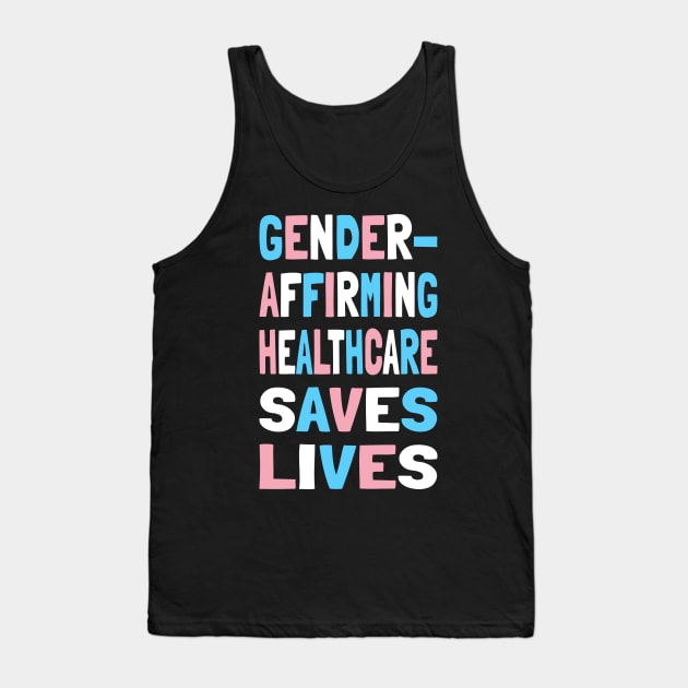Gender Affirming Healthcare Saves Lives Trans Rights Human Rights Transgender Ally Trans Pride Tank Top by Popular Objects™